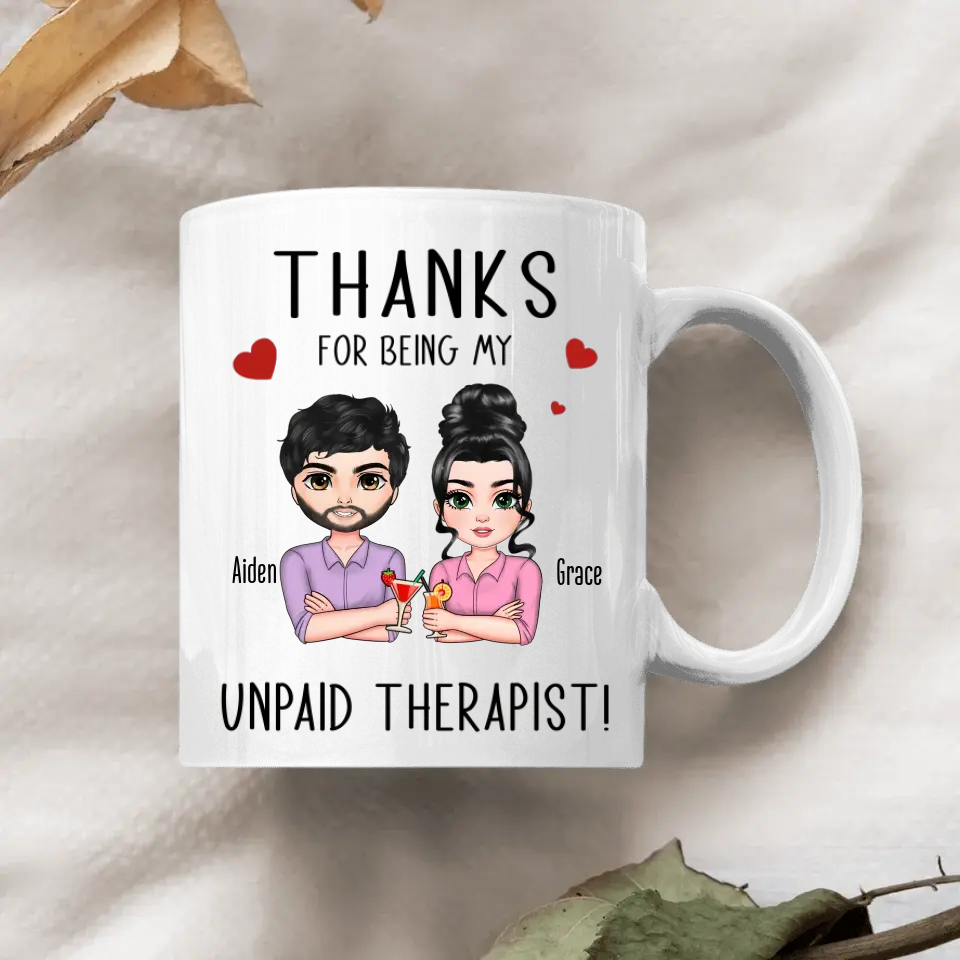 Thanks For Being My Unpaid Therapist - Personalized Custom White Mug - Valentine's Day, Anniversary Gift For Couple, Husband, Wife, Boyfriend, Girlfriend