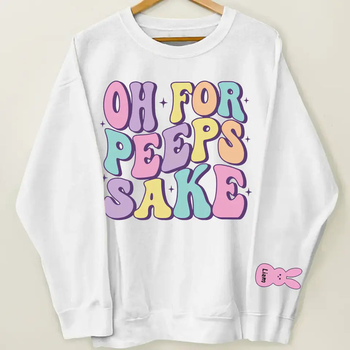 Oh For Peeps Sake - Personalized Custom Sweatshirt - Easter Day's Gift For Grandma, Mother, Family Members