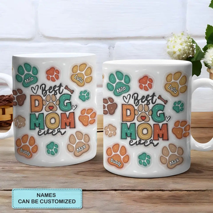 Best Dog Mom Ever - Personalized Custom 3D Inflated Effect Printed Mug - Mother's Day Gift For Family Members, Dog Lovers, Dog Owners, Dog Mom, Dog Dad
