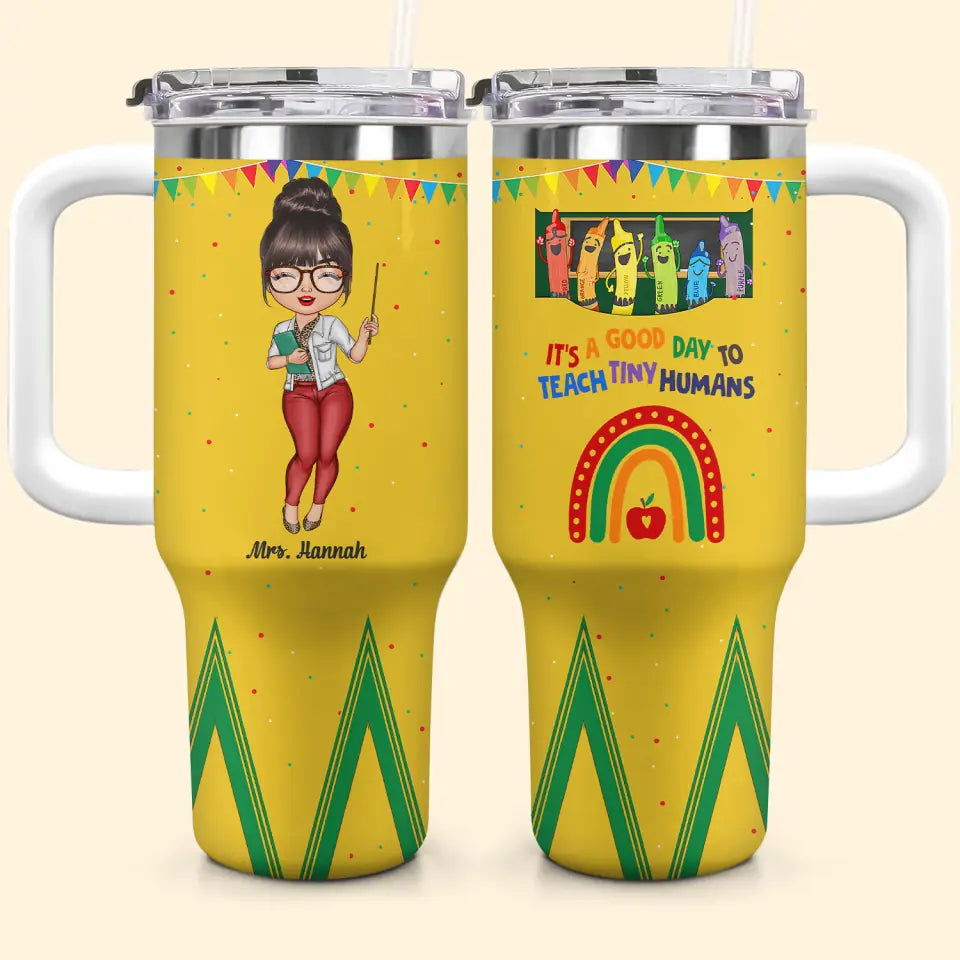 It's A Good Day To Teach Tiny Humans - Personalized Custom Tumbler With Handle - Teacher's Day Gift For Teacher