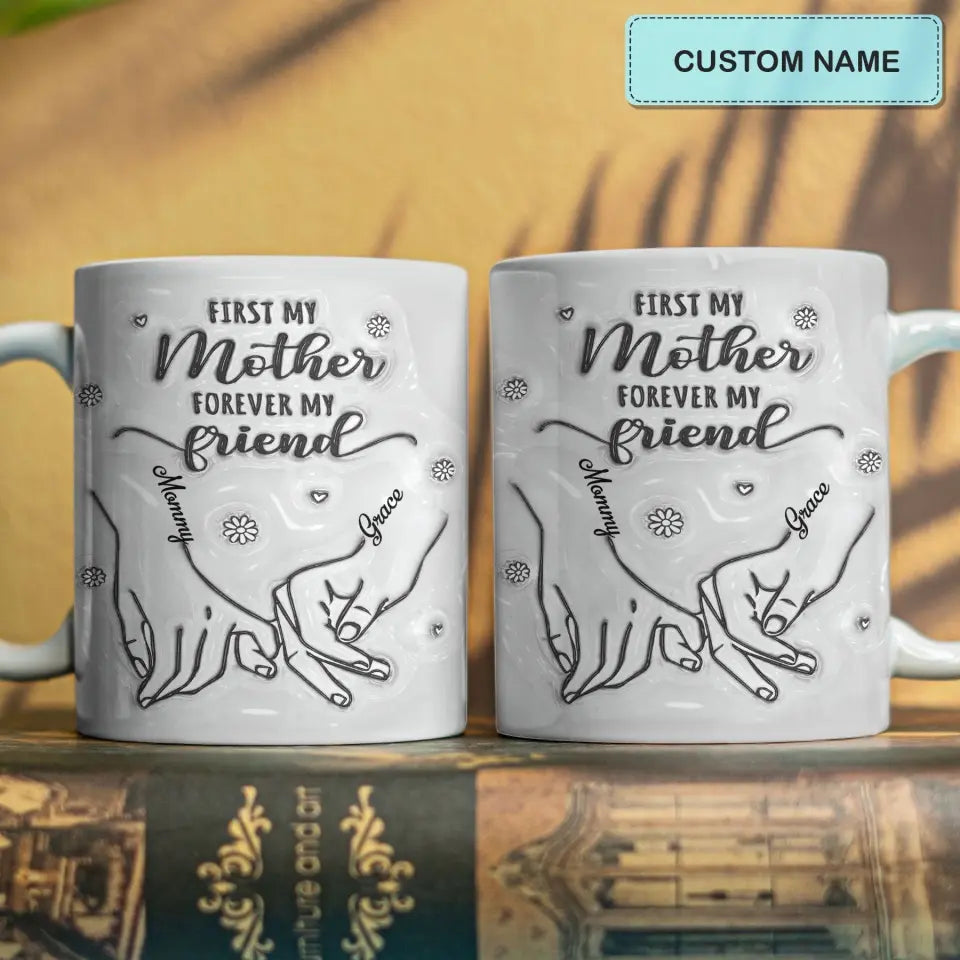 First My Daughter Forever My Friend -  Personalized Custom 3D Inflated Effect Printed Mug - Mother's Day Gift