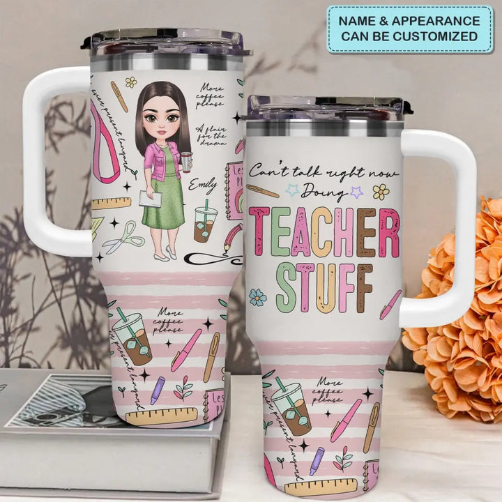 Can't Talk Right Now Doing Teacher Stuff - Personalized Custom Tumbler With Handle - Teacher's Day, Appreciation Gift For Teacher