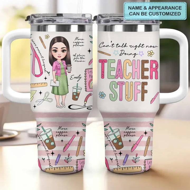Can't Talk Right Now Doing Teacher Stuff - Personalized Custom Tumbler With Handle - Teacher's Day, Appreciation Gift For Teacher