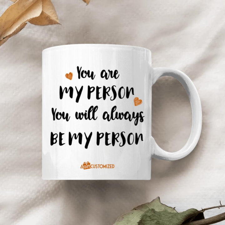 Personalized White Mug - Gift For Friend - You Will Always Be My Person