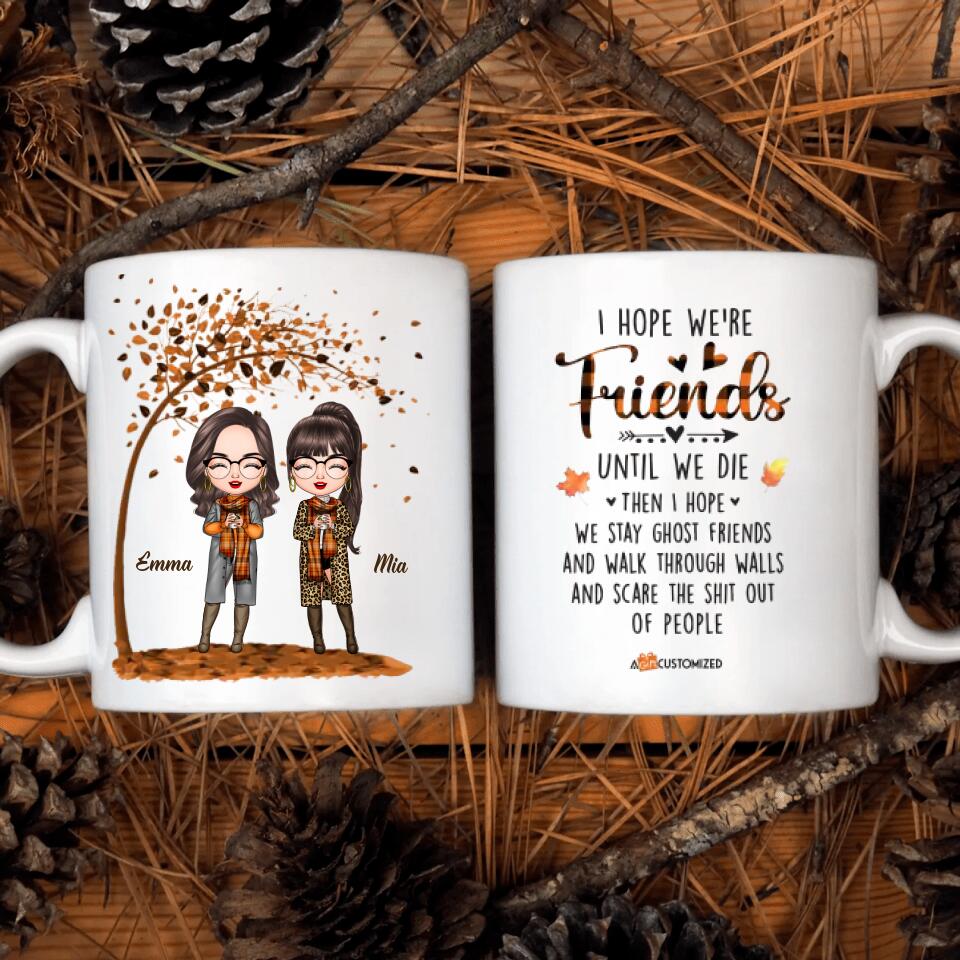 Personalized White Mug - Gift For Friend - I Hope We're Friends Until We Die