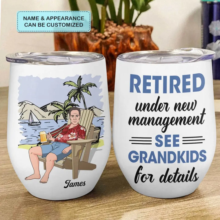 Personalized Wine Tumbler - Retirement, Father's Day Gift For Dad, Grandpa - Retired Under New Management ARND018