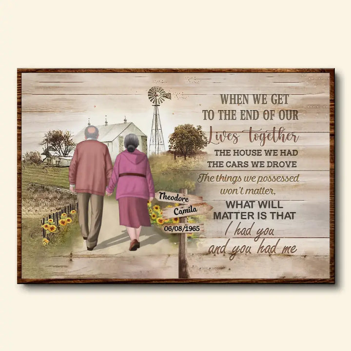 Personalized Custom Poster/Wrapped Canvas - Anniversary Gift For Couple, Family Member - When We Get To The End Of Our Lives Together