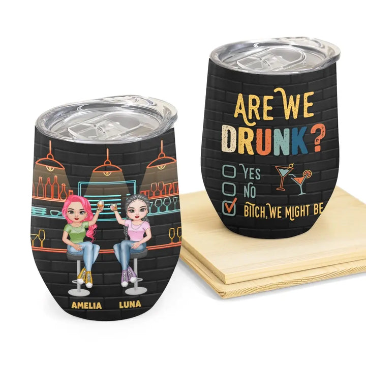 Personalized Custom Wine Tumbler - Birthday Gift For Friends, Besties - Are We Drunk