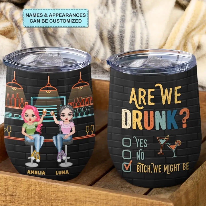 Personalized Custom Wine Tumbler - Birthday Gift For Friends, Besties - Are We Drunk