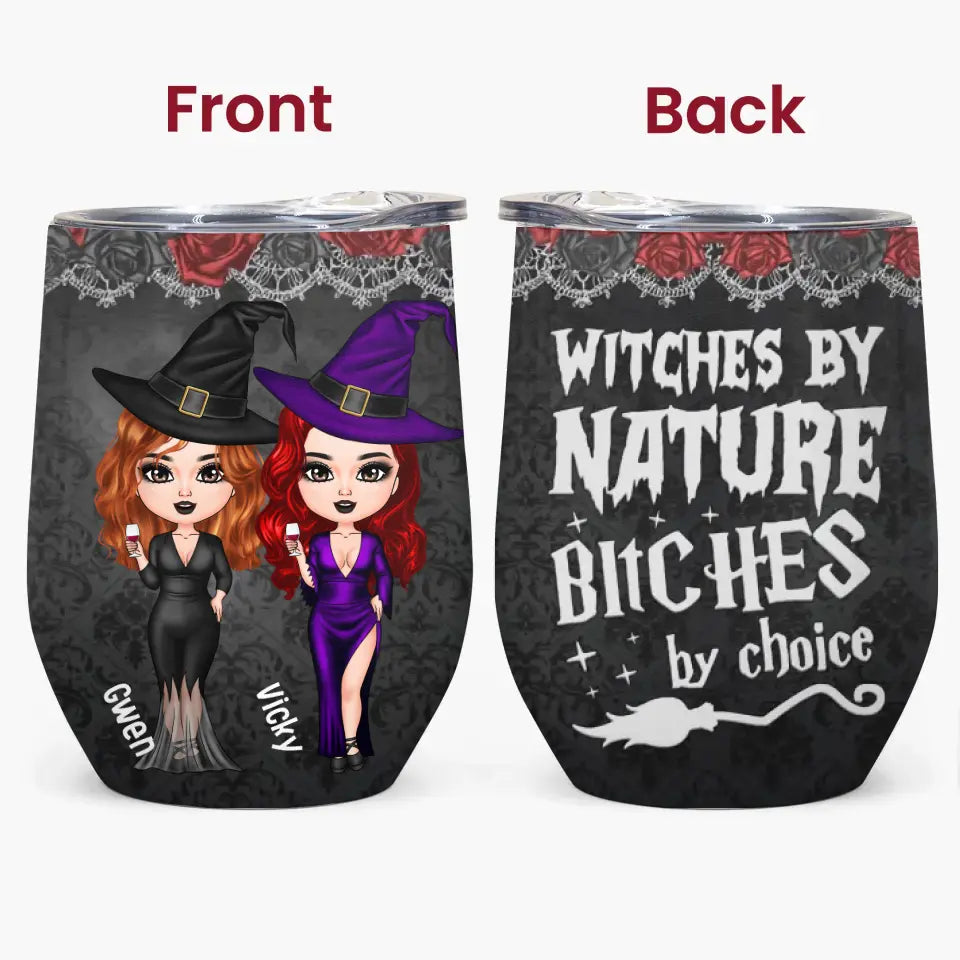 Personalized Custom Wine Tumbler - Halloween Gift For Friends, Witch Besties - Witches By Nature B*tch By Choice