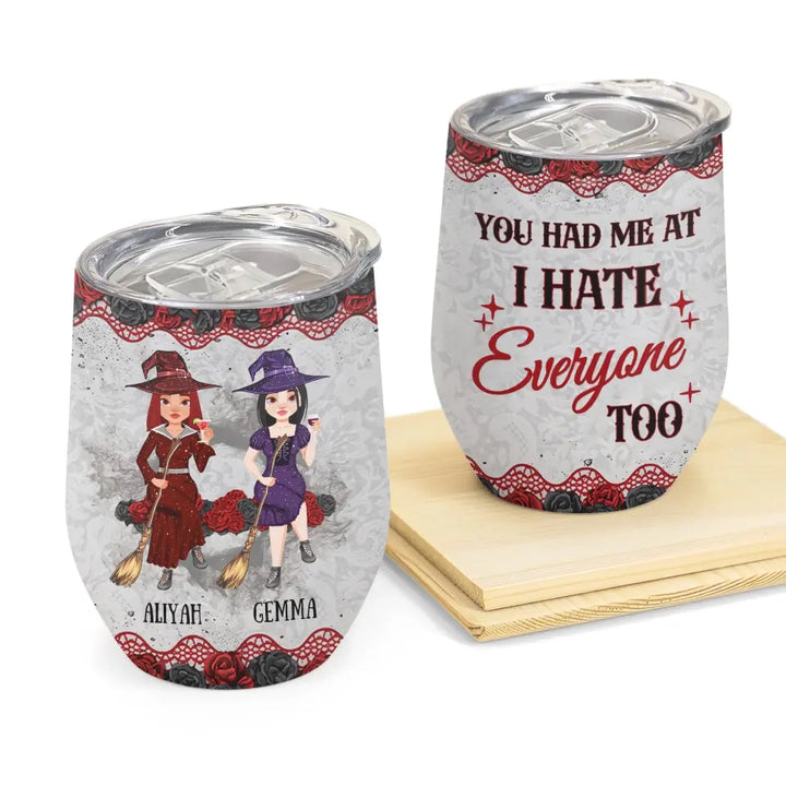 You Had Me At I Hate - Personalized Custom Wine Tumbler - Halloween Gift For Friends, Witch Besties