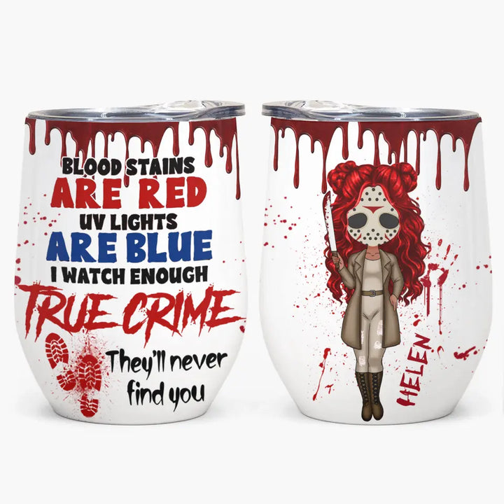 Blood Stains Are Red UV Lights Are Blue - Personalized Custom Wine Tumbler - Halloween Gift For Friends