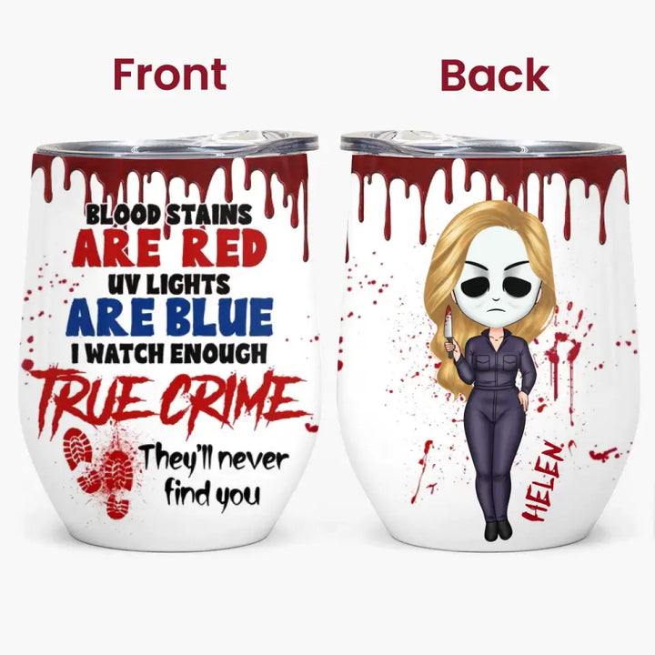 Blood Stains Are Red UV Lights Are Blue - Personalized Custom Wine Tumbler - Halloween Gift For Friends