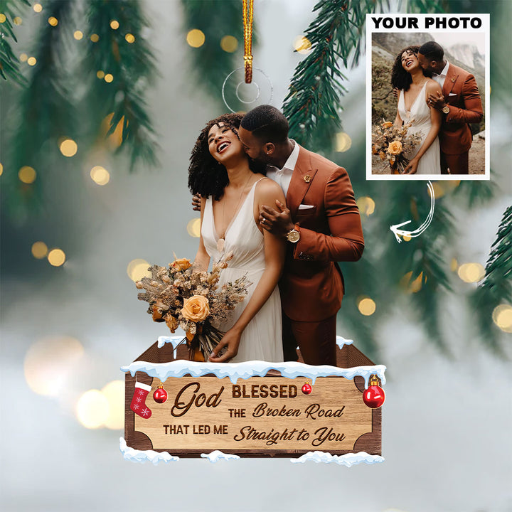 Customized Photo Ornament God Blessed The Broken Road That Led Me Straight To You - Personalized Photo Mica Ornament - Christmas Gift Couple, Wife, Husband, Girlfriend, Boyfriend UPL0HD020