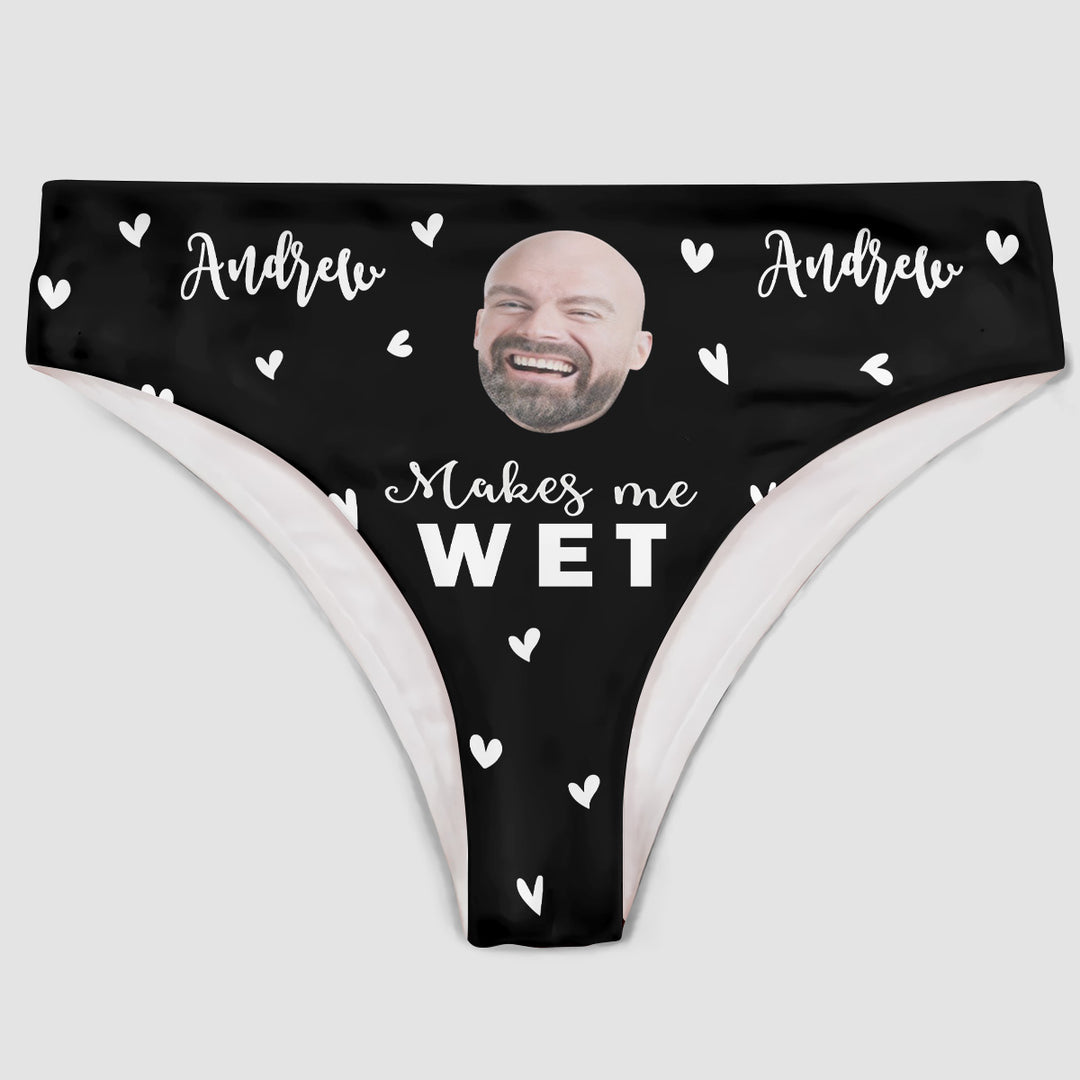 He Makes Me Wet - Personalized Custom Women's Briefs - Gift For Couple, Girlfriend