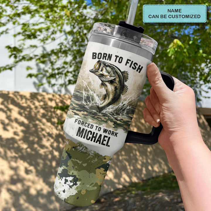 Born To Fish Forced To Work - Personalized Tumbler With Handle - NCU0DK032