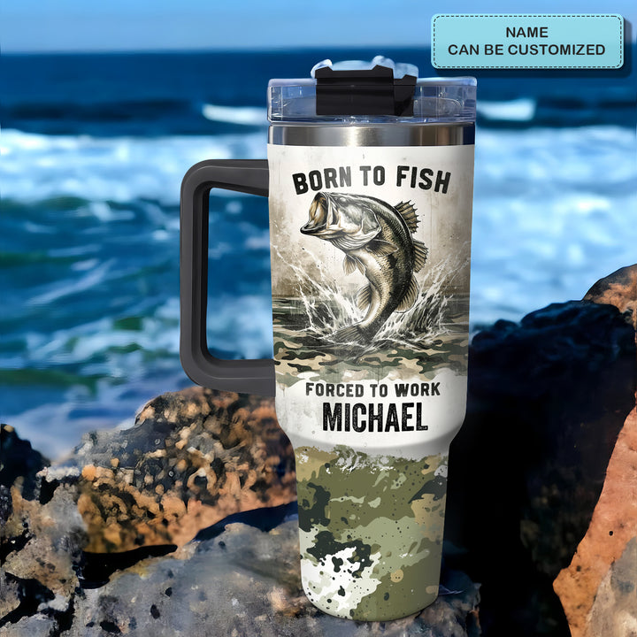 Born To Fish Forced To Work - Personalized Tumbler With Handle - NCU0DK032