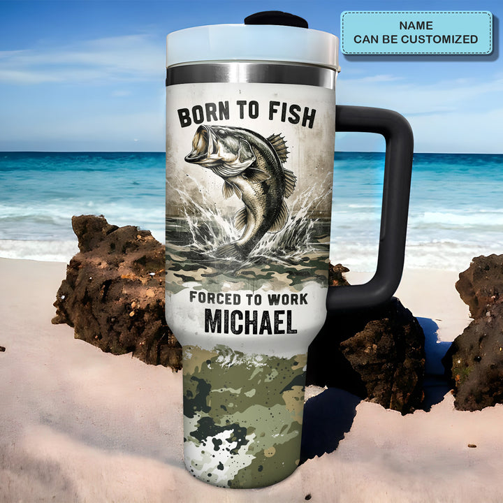 Born To Fish Forced To Work - Personalized Tumbler With Handle - NCU0DK032