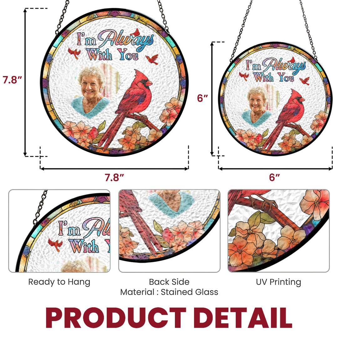 I'm Always With You Custom Photo - Stained Glass Window Hanging Suncatcher - Memorial Gift