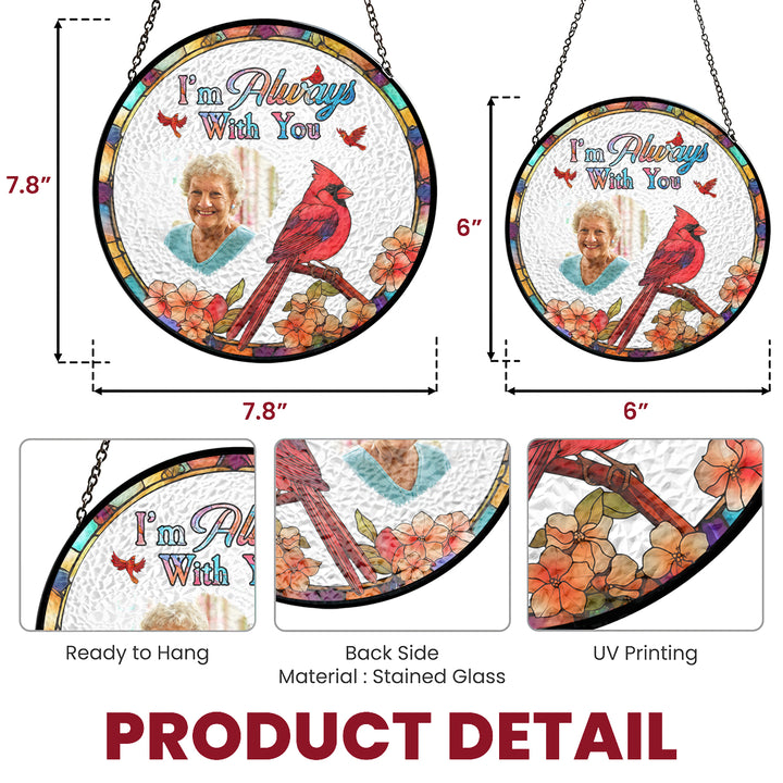 I'm Always With You Custom Photo - Stained Glass Window Hanging Suncatcher - Memorial Gift