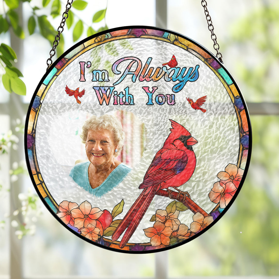I'm Always With You Custom Photo - Stained Glass Window Hanging Suncatcher - Memorial Gift