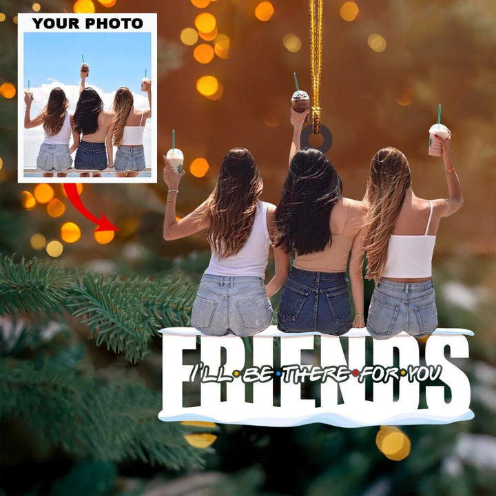 Personalized Photo Mica Ornament - Gift For Friend - Friends I'll Be There For You ARND037 AGCTD002
