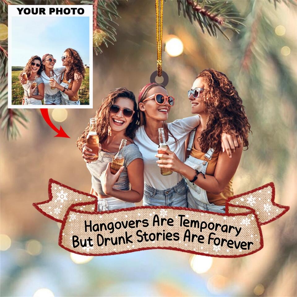 Personalized Photo Mica Ornament - Gift For Friend - Hangovers Are Temporary But Drunk Stories Are Forever ARND037 AGCTD001