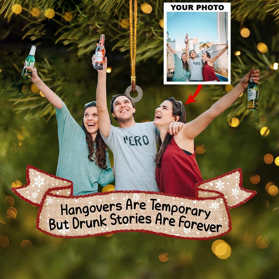 Personalized Photo Mica Ornament - Gift For Friend - Hangovers Are Temporary But Drunk Stories Are Forever ARND037 AGCTD001