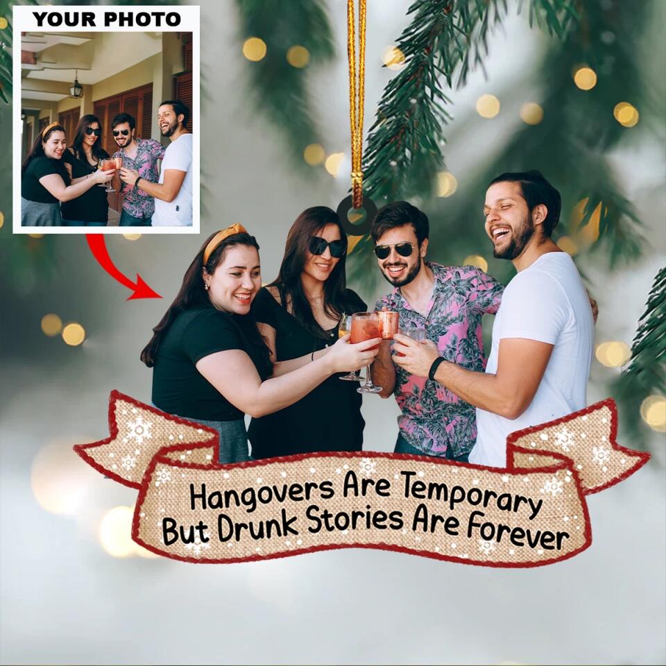 Personalized Photo Mica Ornament - Gift For Friend - Hangovers Are Temporary But Drunk Stories Are Forever ARND037 AGCTD001