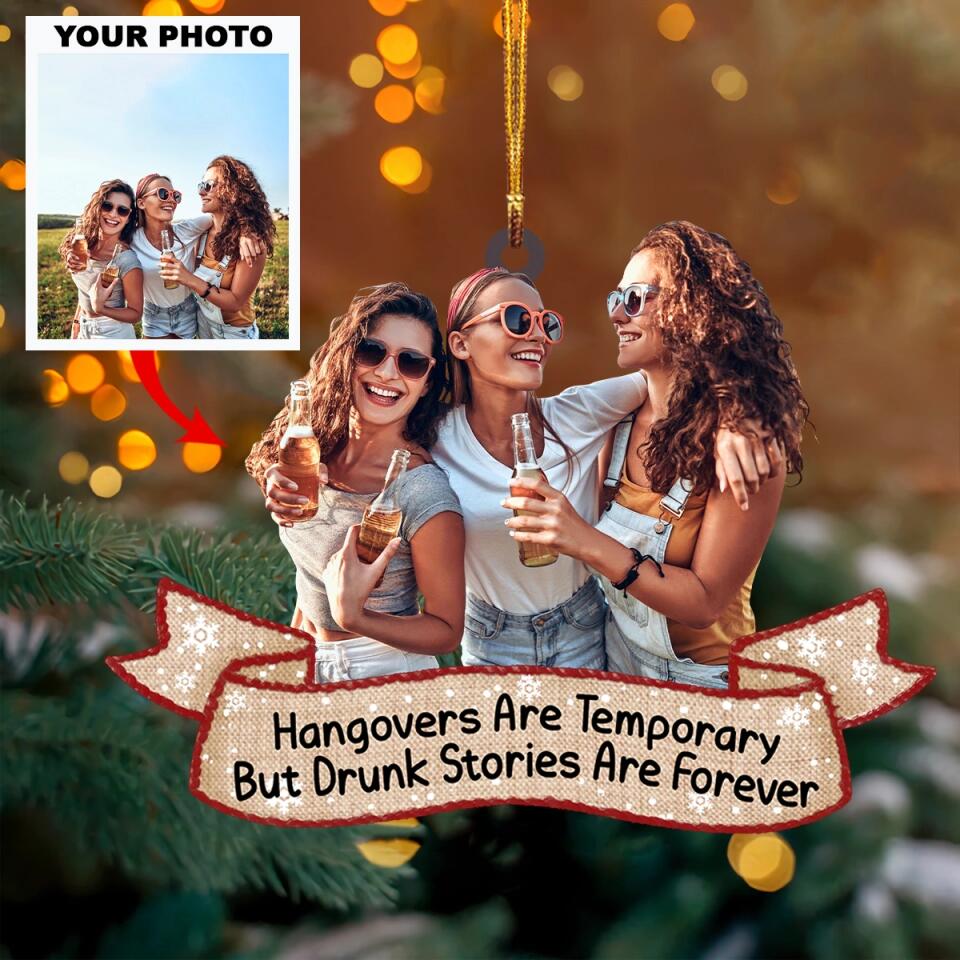 Personalized Photo Mica Ornament - Gift For Friend - Hangovers Are Temporary But Drunk Stories Are Forever ARND037 AGCTD001