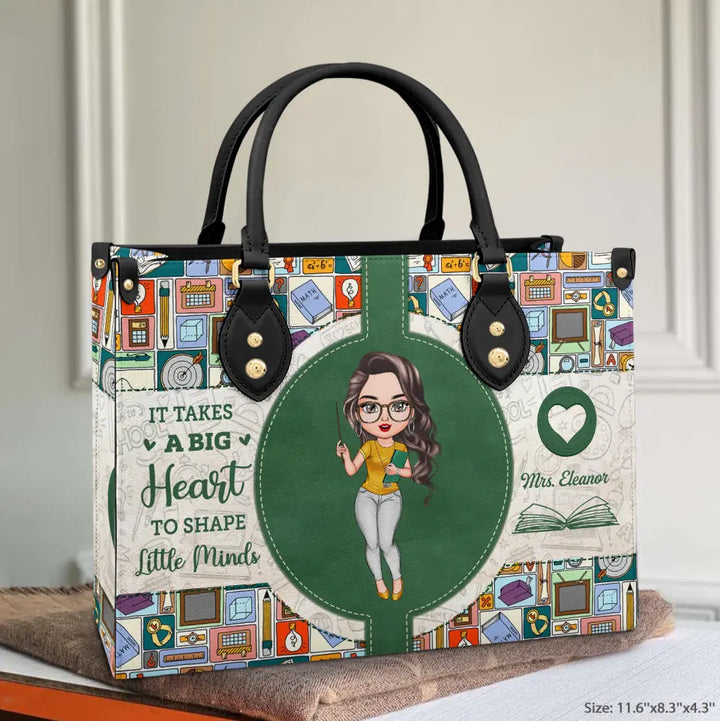 Personalized Leather Bag - Teacher's Day, Birthday, Mother's Day Gift For Teacher - It Takes A Big Heart To Shape Little Minds ARND018