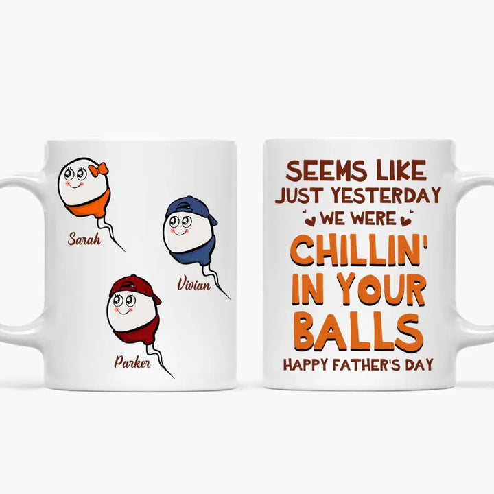 Seem Like Just Yesterday I Was Chillin In Your Balls - Personalized White Mug - Happy Father's Day