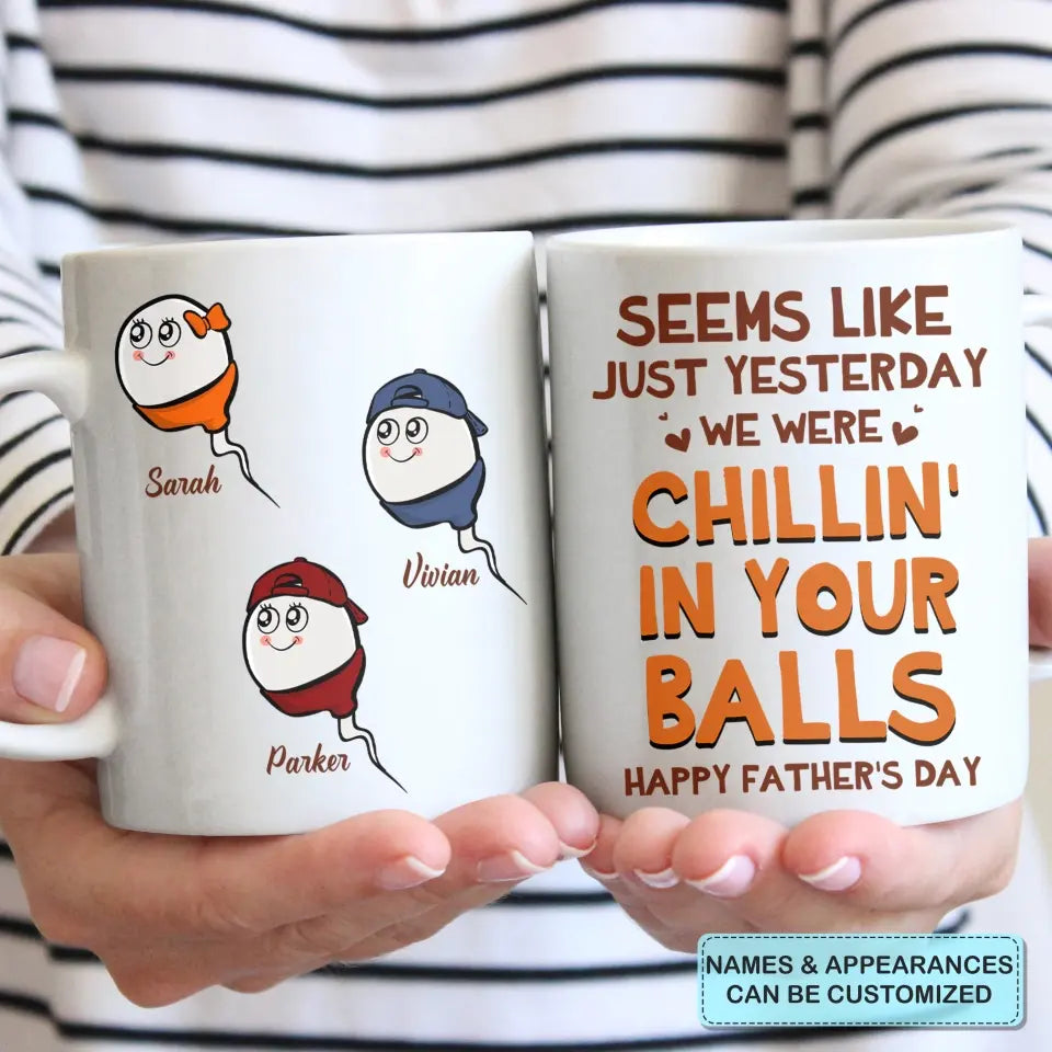 Seem Like Just Yesterday I Was Chillin In Your Balls - Personalized White Mug - Happy Father's Day