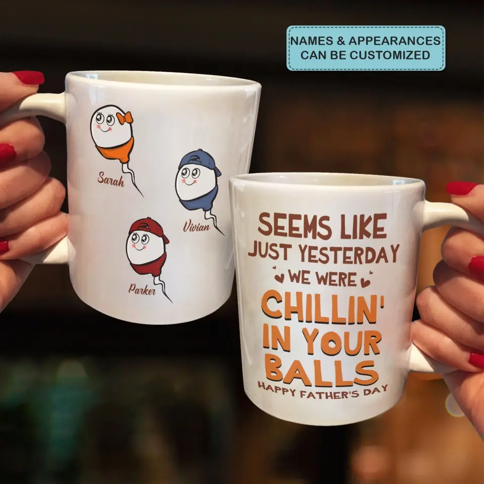 Seem Like Just Yesterday I Was Chillin In Your Balls - Personalized White Mug - Happy Father's Day