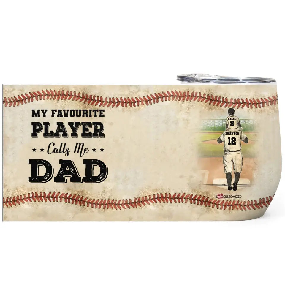 My Favourite Player Calls Me Dad Baseball Dad 
 - Personalized Wine Tumbler - Father's Day Gift