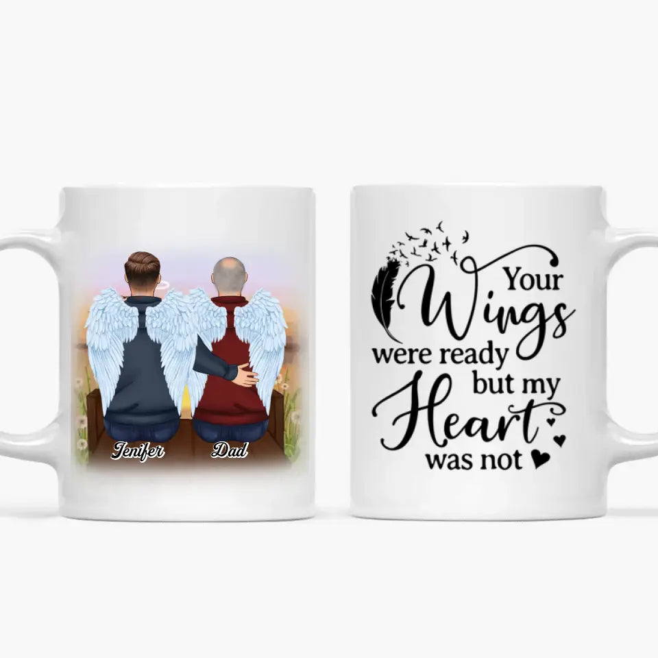 Your Wings Were Ready But My Heart Were Not 
 - Personalized White Mug - Memorial Father's Day Gift