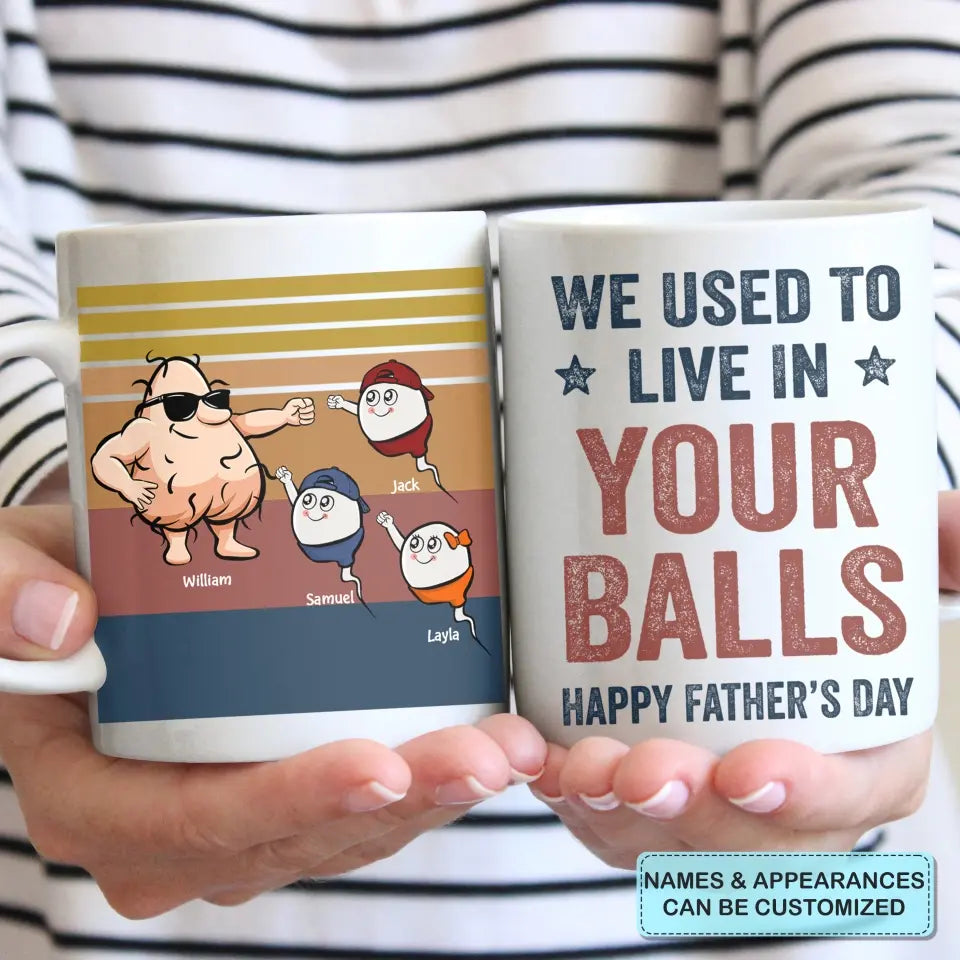 We Used To Live In Your Balls - Personalized White Mug - Father's Day Gift