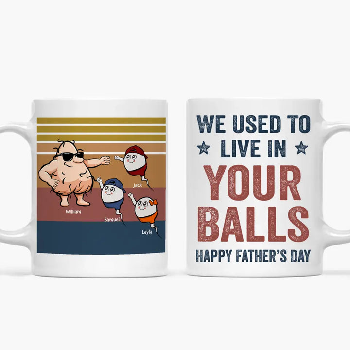 We Used To Live In Your Balls - Personalized White Mug - Father's Day Gift