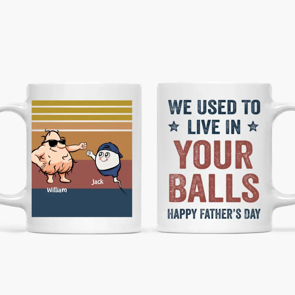 We Used To Live In Your Balls - Personalized White Mug - Father's Day Gift