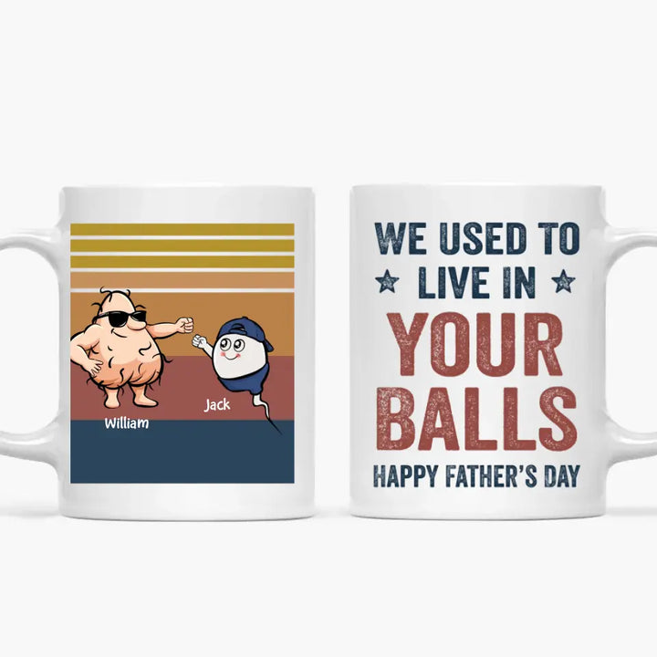 We Used To Live In Your Balls - Personalized White Mug - Father's Day Gift