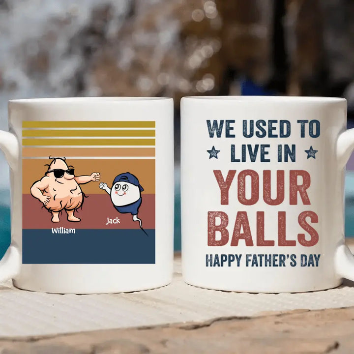 We Used To Live In Your Balls - Personalized White Mug - Father's Day Gift