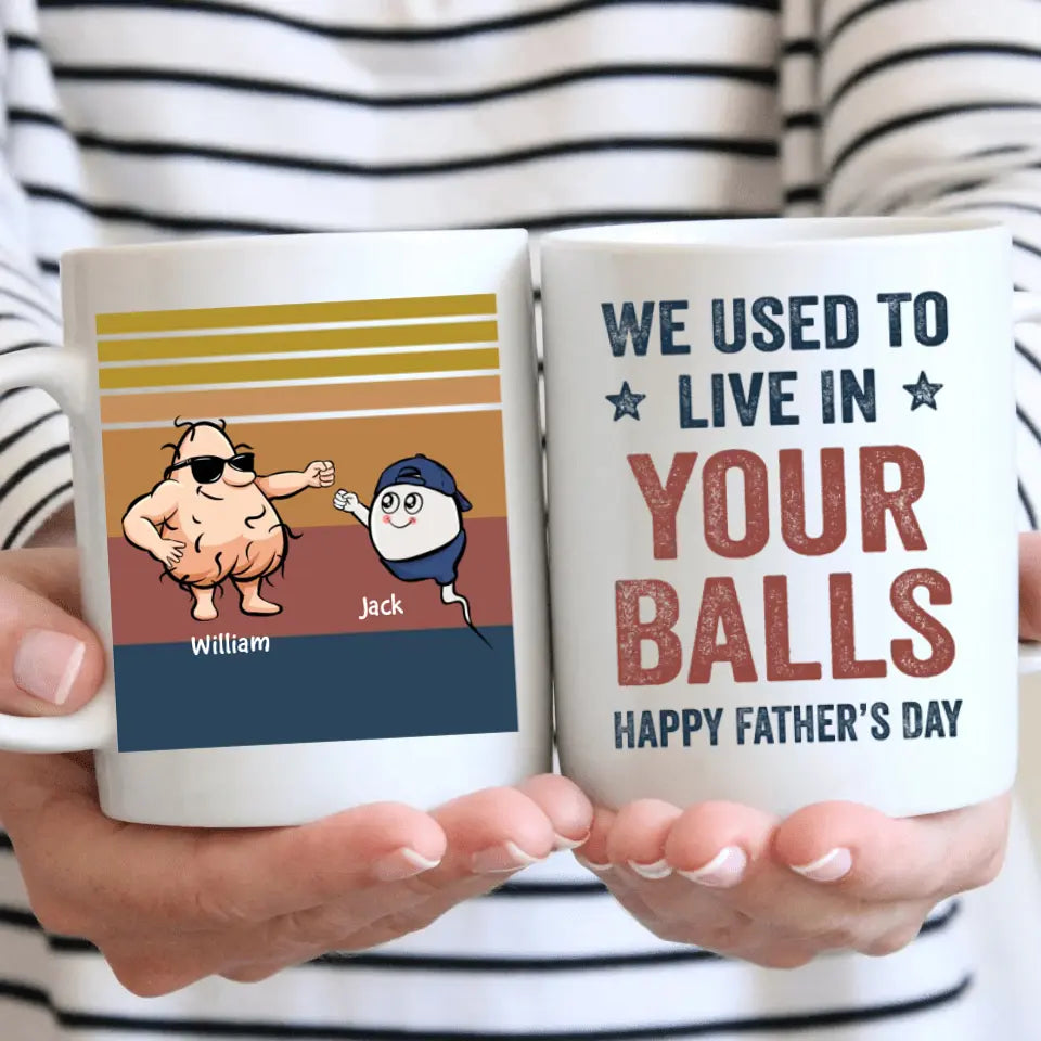 We Used To Live In Your Balls - Personalized White Mug - Father's Day Gift