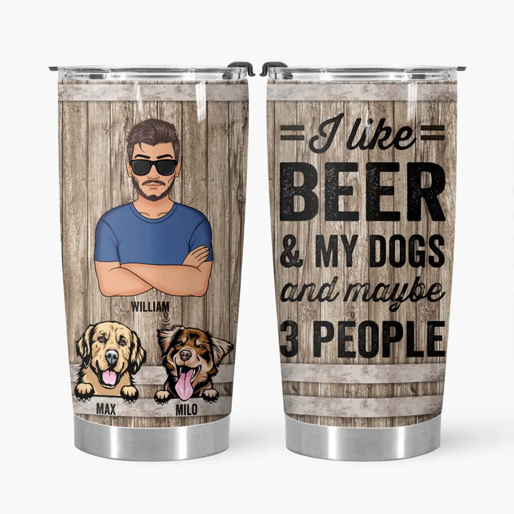 I Like Beer And My Dogs - Personalized Tumbler - Father's Day Gift