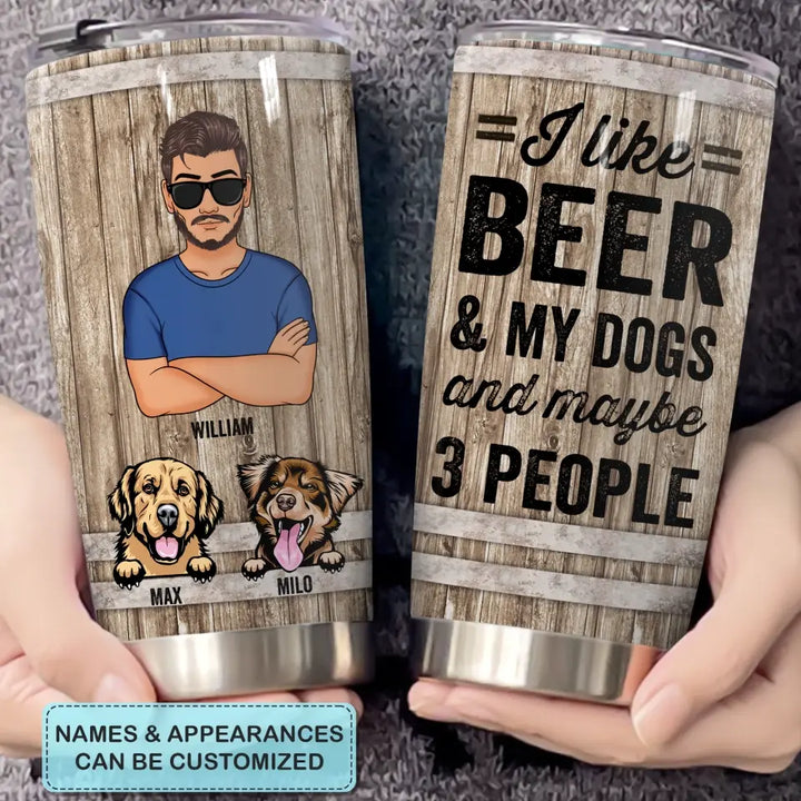 I Like Beer And My Dogs - Personalized Tumbler - Father's Day Gift