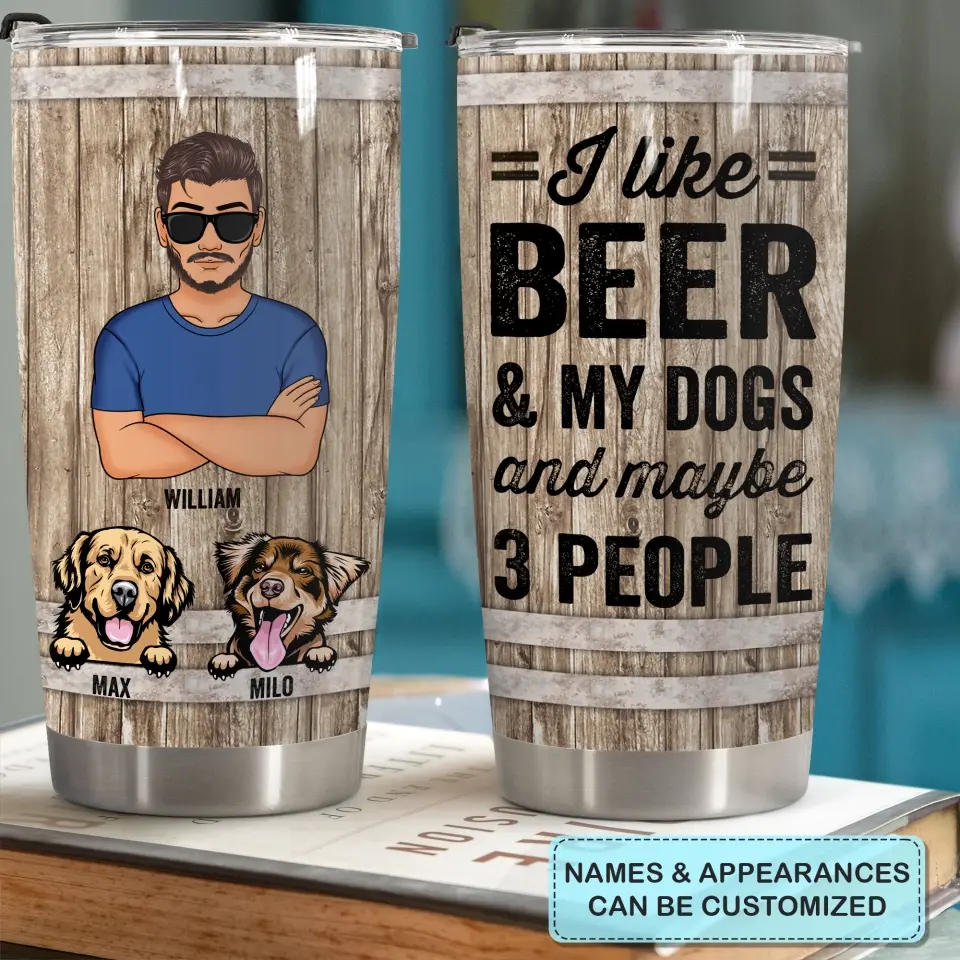 I Like Beer And My Dogs - Personalized Tumbler - Father's Day Gift