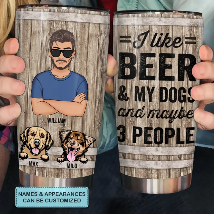 I Like Beer And My Dogs - Personalized Tumbler - Father's Day Gift