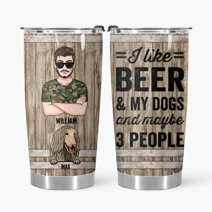 I Like Beer And My Dogs - Personalized Tumbler - Father's Day Gift