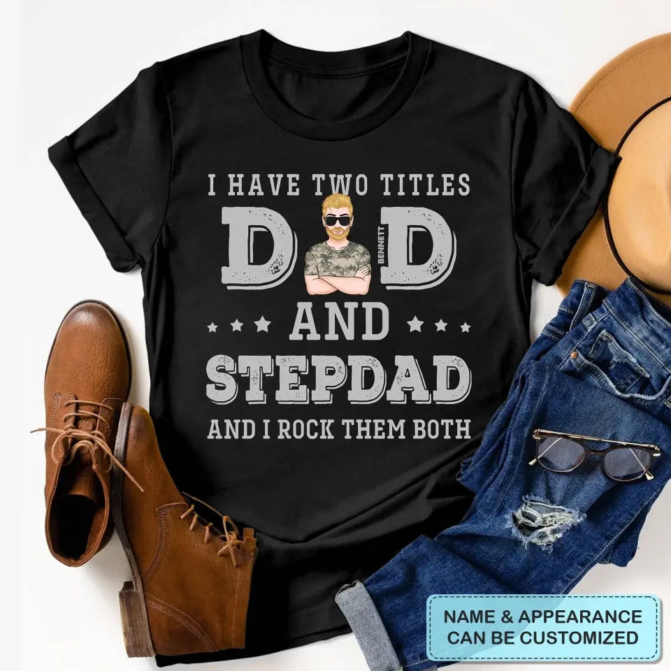 I Have Two Titles Dad And Stepdad - Custom T-shirt - Father's Day Gift