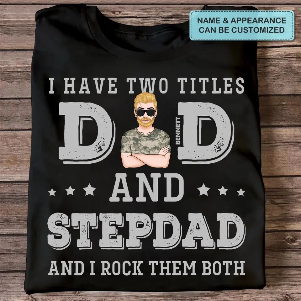 I Have Two Titles Dad And Stepdad - Custom T-shirt - Father's Day Gift