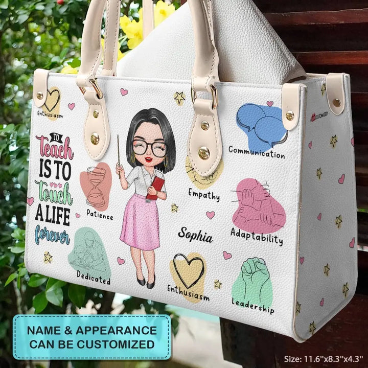 Personalized Leather Bag - Birthday, Teacher's Day Gift For Teacher - To Teach Is To Touch A Life Forever ARND005